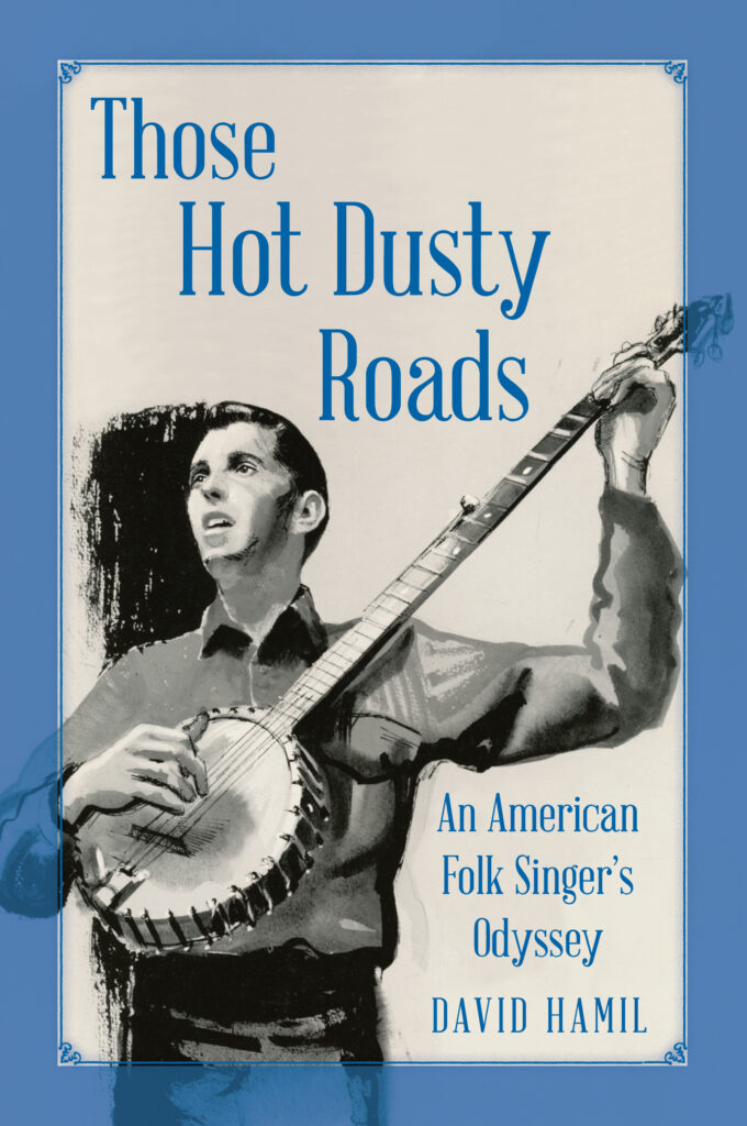Those Hot Dusty Roads - An American Folk Singer's Odyssey, by David Hamil